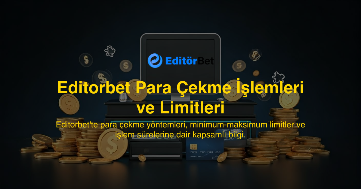 Editorbet Para Çekme İşlemleri ve Limitleri