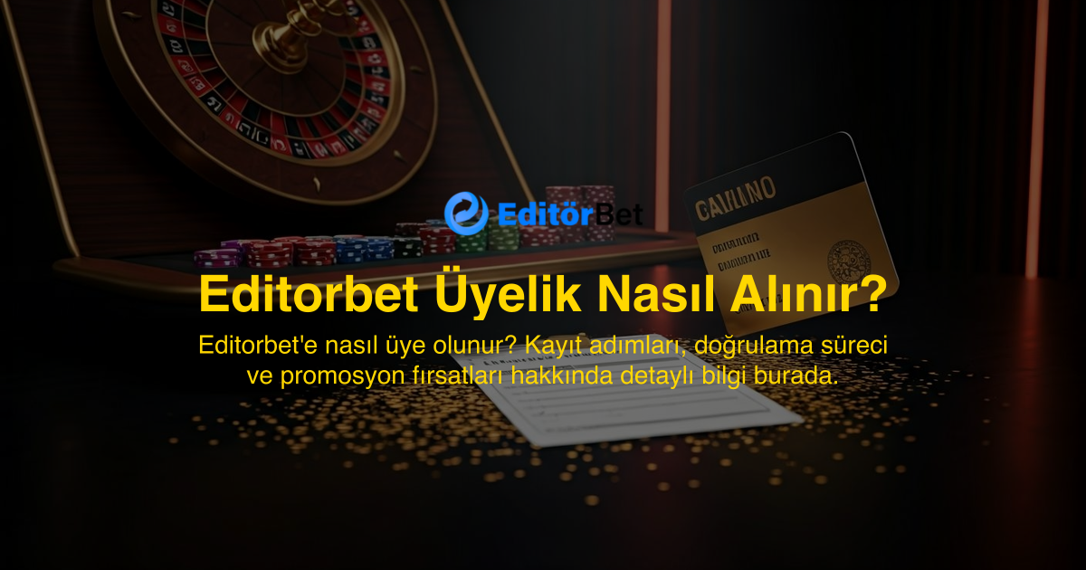 Editorbet Üyelik Nasıl Alınır?