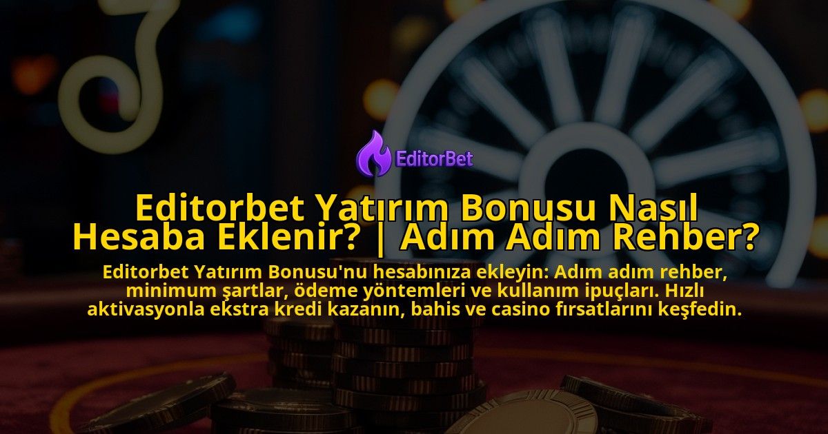 Editorbet-Yatirim-Bonusu-Nasil-Hesaba-Eklenir-Adim-Adim-Rehber-overlay-1771778833.jpg