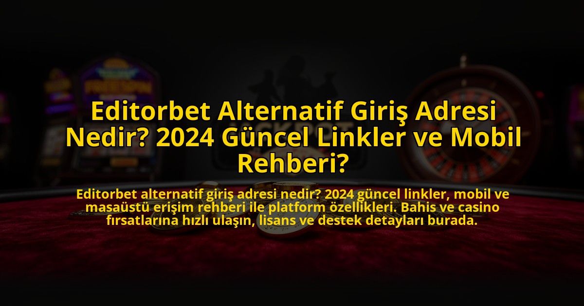 Editorbet-Alternatif-Giris-Adresi-Nedir-2024-Guncel-Linkler-ve-Mobil-Rehberi-overlay-1773082003.jpg