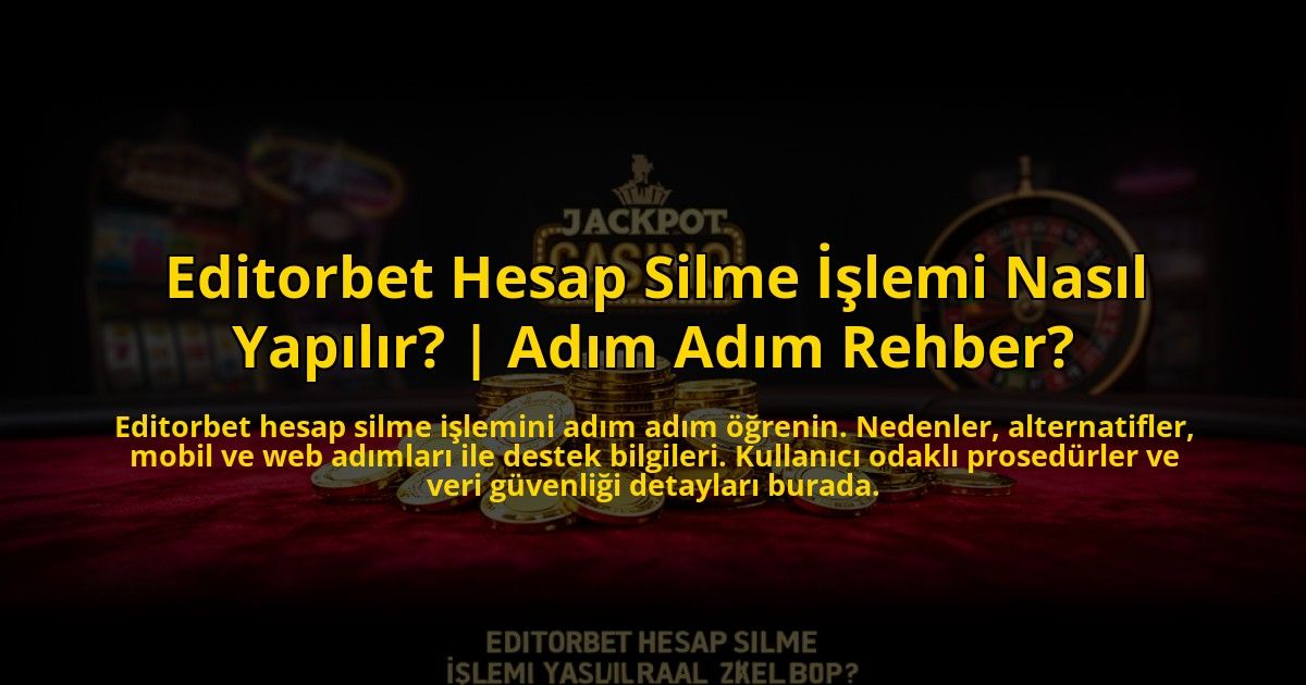 Editorbet-Hesap-Silme-Islemi-Nasil-Yapilir-Adim-Adim-Rehber-overlay-1773603188.jpg