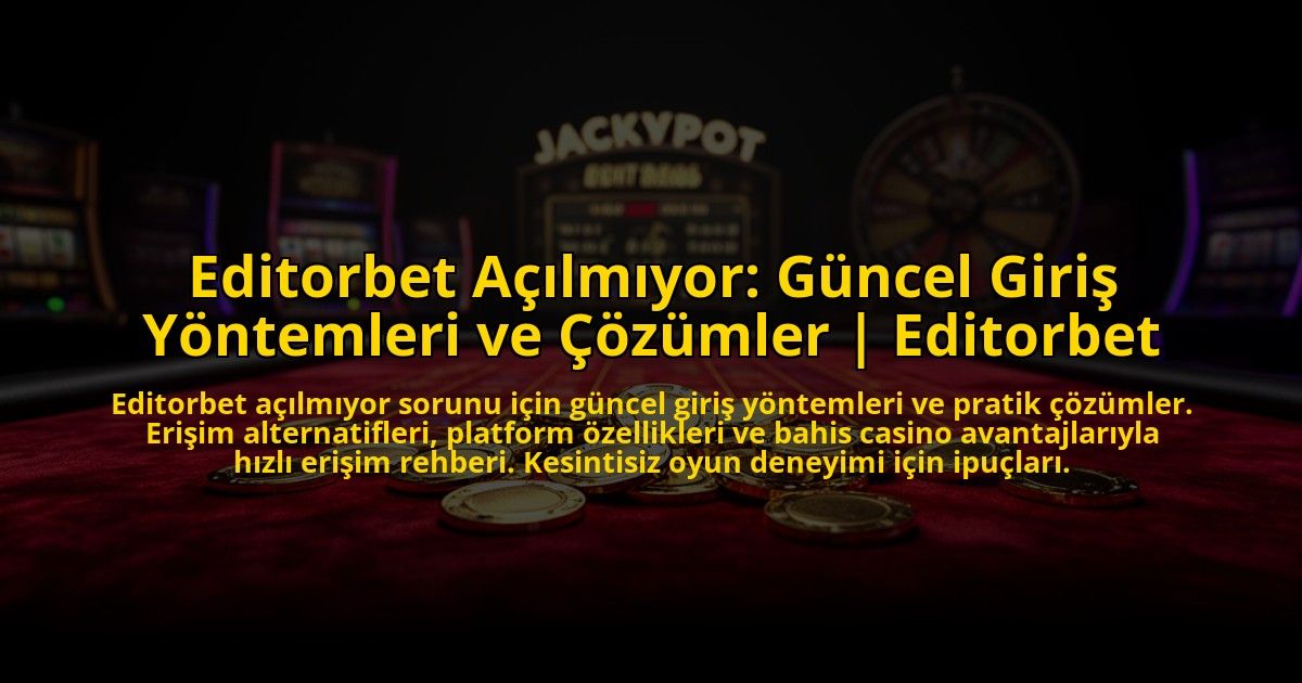 Editorbet-Acilmiyor-Guncel-Giris-Yontemleri-ve-Cozumler-Editorbet-overlay-1776025259.jpg